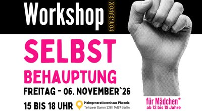 Werbeplakat für einen kostenlosen Workshop zum Thema Selbstbehauptung. Oben steht „Workshop Selbstbehauptung“ in großer schwarzer und pinkfarbener Schrift. Rechts ist eine erhobene Faust als grafisches Element abgebildet. Die Veranstaltung findet am Freitag, den 06. November 2026, von 15 bis 18 Uhr im Mehrgenerationenhaus Phoenix, Teltower Damm 228, 14167 Berlin, statt. Das Angebot richtet sich an Mädchen im Alter von 12 bis 19 Jahren. Im Text wird beschrieben, dass die Teilnehmerinnen lernen, Grenzen wahrzunehmen, selbstbewusst Nein zu sagen, in schwierigen Situationen handlungsfähig zu bleiben und für sich selbst einzustehen. Die Anmeldung erfolgt per E-Mail an filehr@wsba.de. Im unteren Bereich befinden sich mehrere Logos der beteiligten Träger und Förderer.
